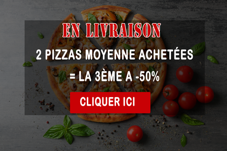 2 PIZZAS MOYENNE ACHETEES = LA 3EME A -50 POURC